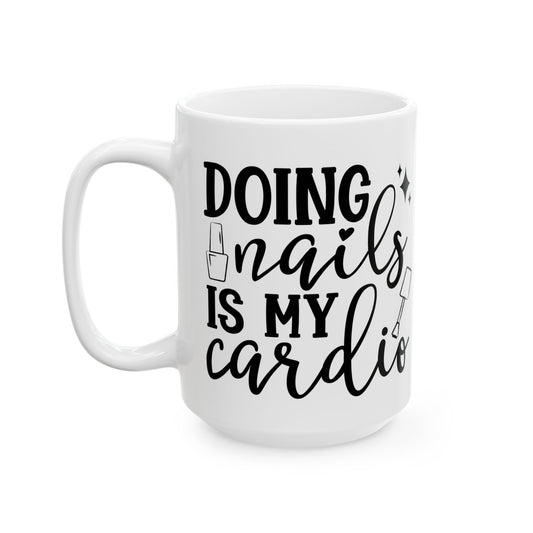 Doing Nails Is My Cardio - Ceramic Mug, 15 oz