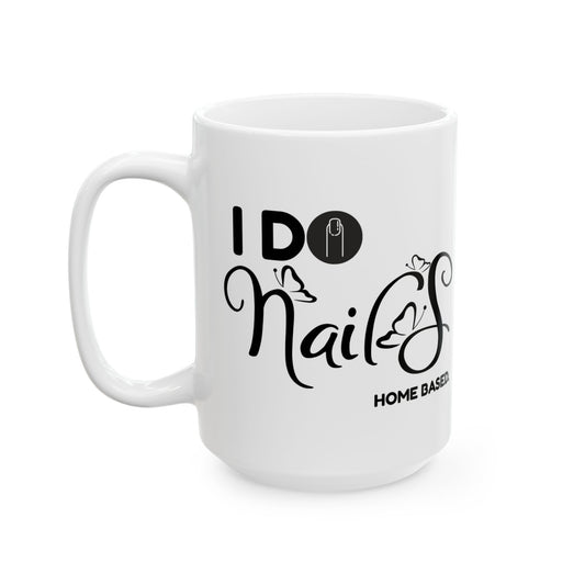 I Do Nails – Home Based - Ceramic Mug, 15 oz